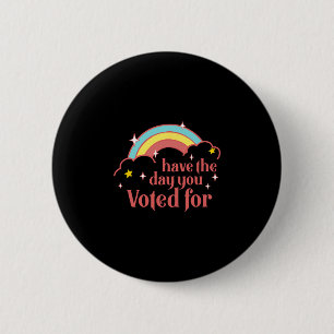 Subtle Anti Trump Have The Day You Voted For Rainb 6 Cm Round Badge