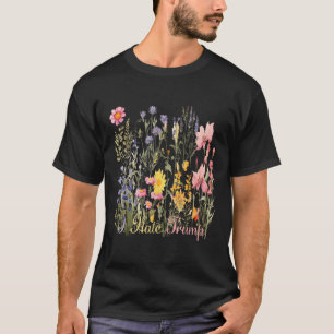 Subtle I Hate Trump Wildflowers Trump Hater Never T-Shirt