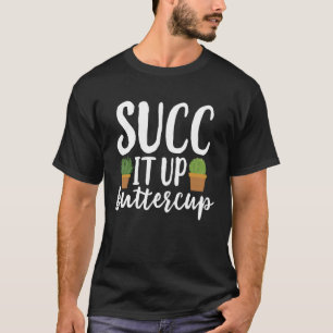 Succ It Up Buttercup Meme Succulents Cactus T-Shirt