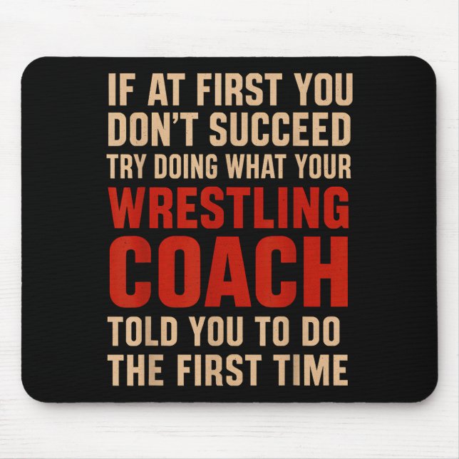 Succeed Try Doing What Your Wrestling Coach Told Y Mouse Mat (Front)