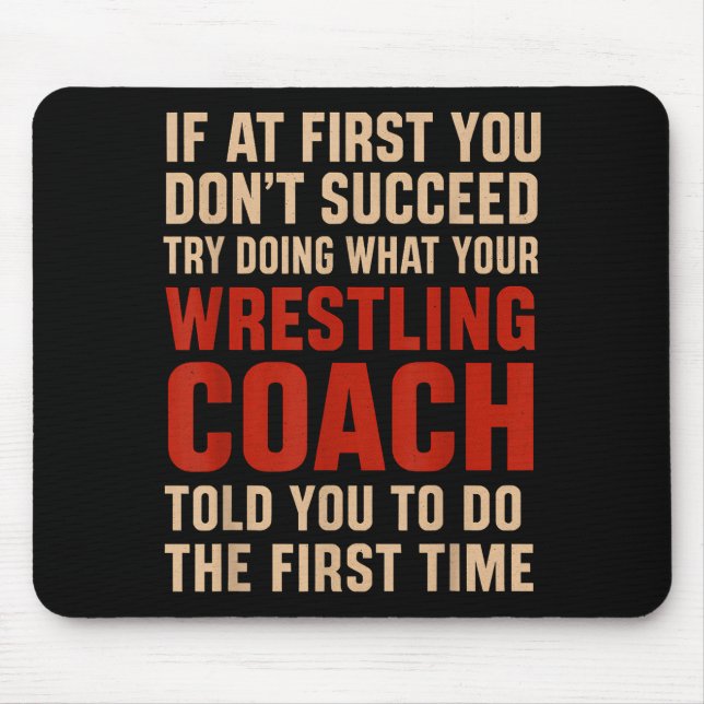 Succeed Try Doing What Your Wrestling Coach Told Y Mouse Mat (Front)