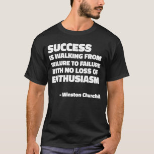 Success and enthusiasm quote by Winston Churchill T-Shirt