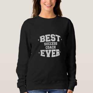 Success Best Ever Coach Appreciation   Sweatshirt