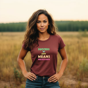 Success by Any Means Necessary – Determination & H T-Shirt