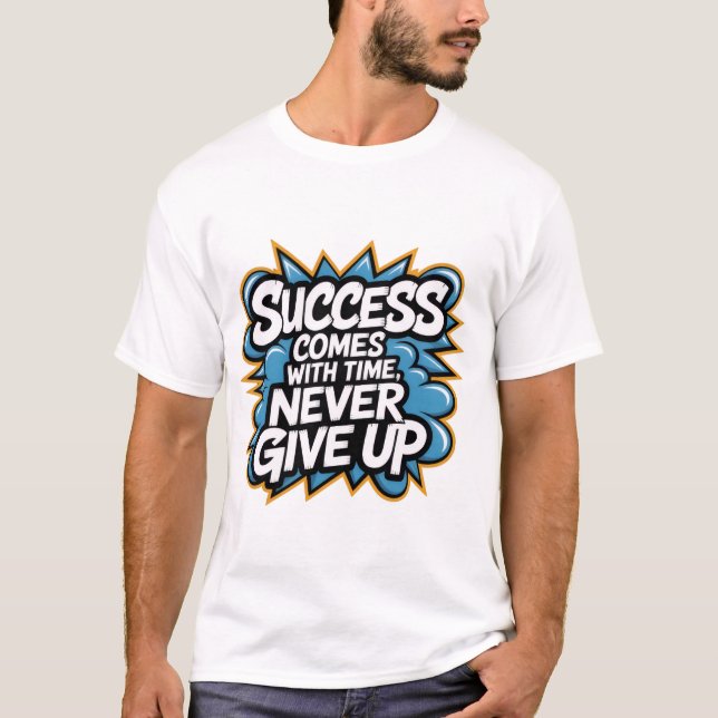 Success come with Time never give up T-Shirt (Front)
