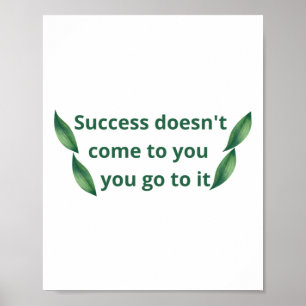 Success Doesn't Come To You  Poster