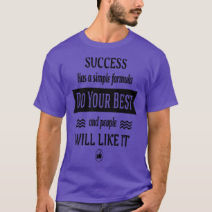 Success Has A Simple Formula Do Your Best And Peop T-Shirt