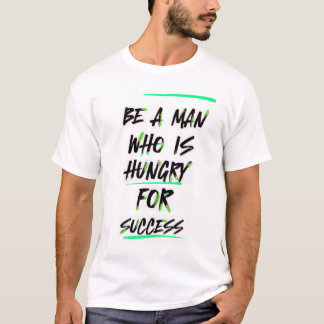 Success Hunger: The Man on a Mission T-Shirt
