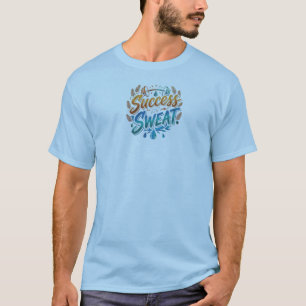 "Success in Sweat" Motivational Fitness Graphic T- T-Shirt