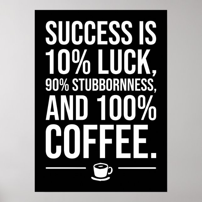 Success Is 100 Percent Coffee - Funny Motivational Poster (Front)