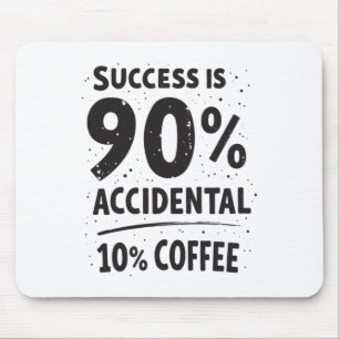 Success Is 90% Accidental 10% Coffee. Fuelled Mouse Mat
