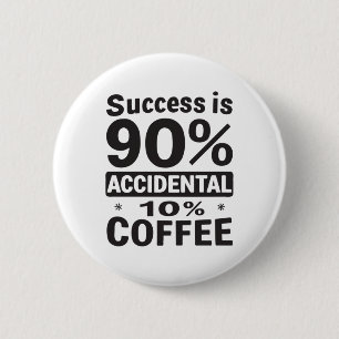 Success Is 90% Accidental 10% Coffee. Powered 6 Cm Round Badge