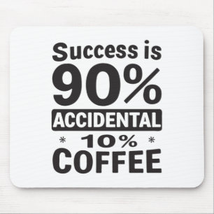 Success Is 90% Accidental 10% Coffee. Powered Mouse Mat