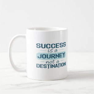 Success is a journey, not a destination coffee mug
