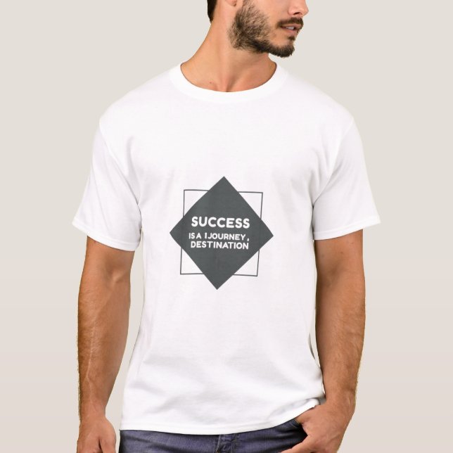Success is a journey not a destination T-Shirt (Front)