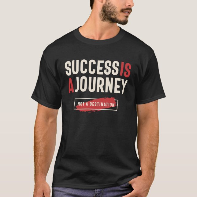 Success is a Journey, Stay Positive, Inspiration T-Shirt (Front)