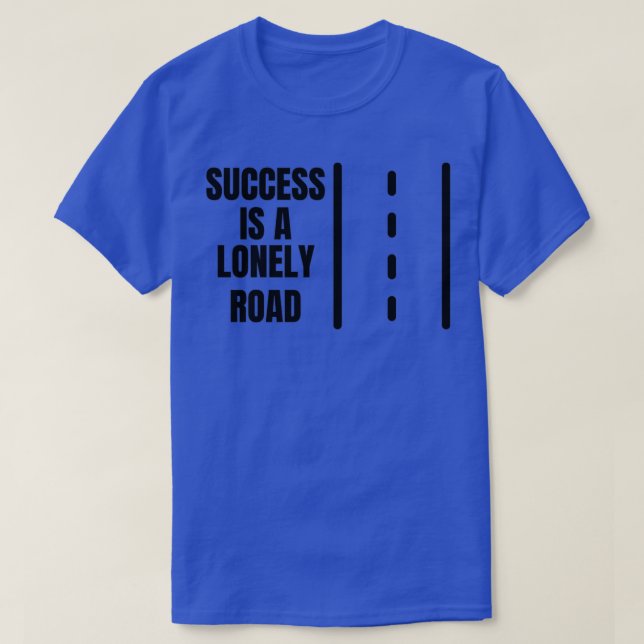 Success Is a Lonely Road T-Shirt (Design Front)