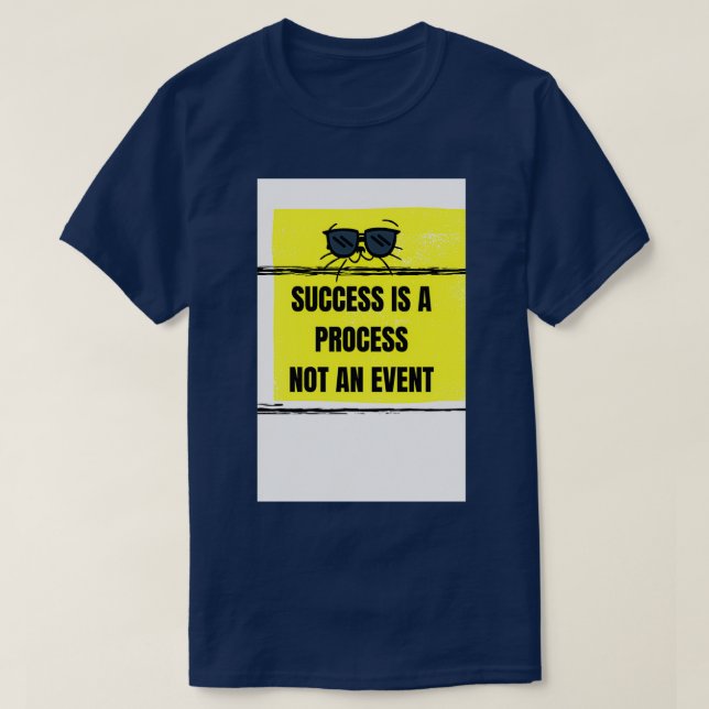 SUCCESS IS A PROCESS NOT AN EVENT T-Shirt (Design Front)