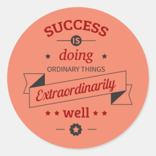Success is Doing the Ordinary Extraordinarily Well Classic Round Sticker