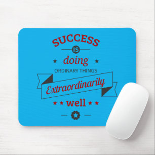 Success is Doing the Ordinary Extraordinarily Well Mouse Mat