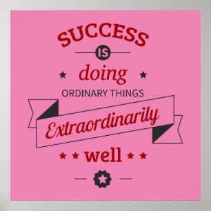 Success is Doing the Ordinary Extraordinarily Well Poster
