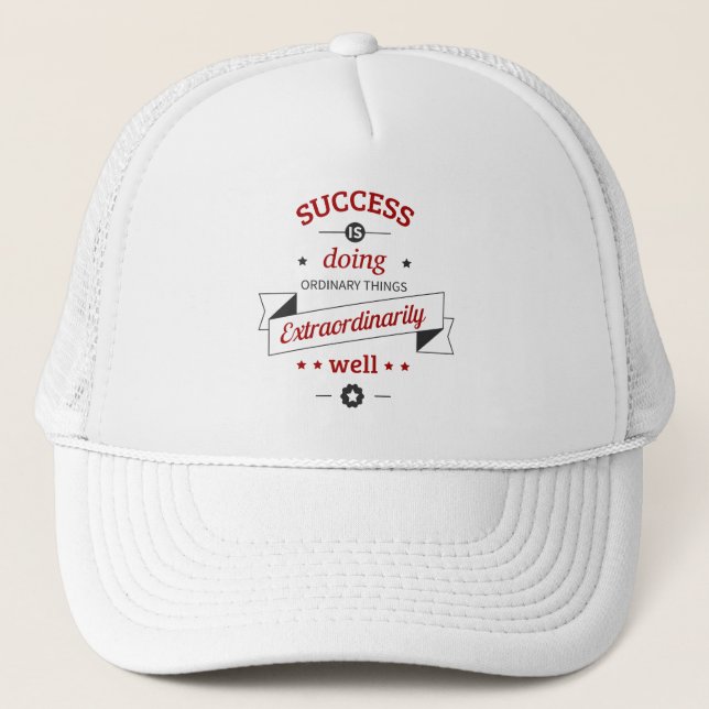 Success is Doing the Ordinary Extraordinarily Well Trucker Hat (Front)