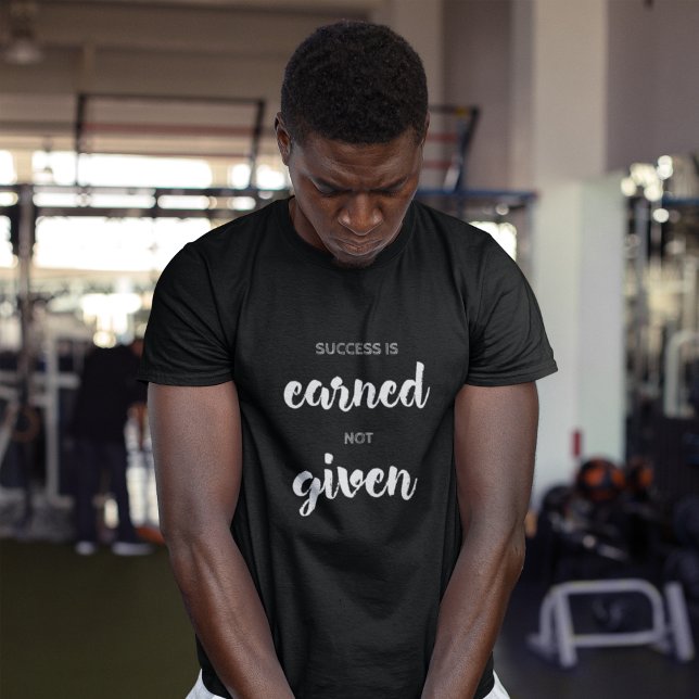 Success Is Earned Not Given Motivational T-Shirt (Creator Uploaded)