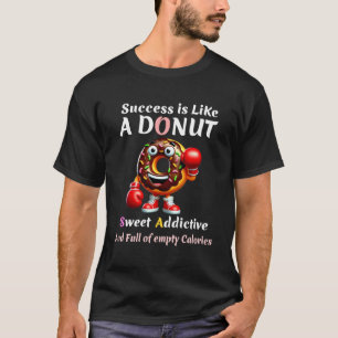 Success is like a doughnut T-Shirt