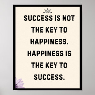 Success is not the key to happiness. Happiness is Poster