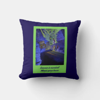 Success is survival, Minus your fears. Cushion