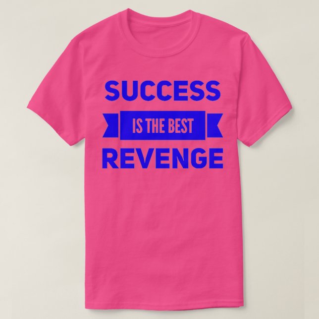 Success Is The Best Revenge 1 T-Shirt (Design Front)