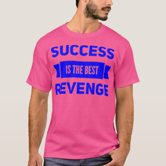 Success Is The Best Revenge 1 T-Shirt