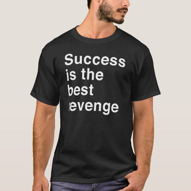 Success Is the Best Revenge T-Shirt (Front)