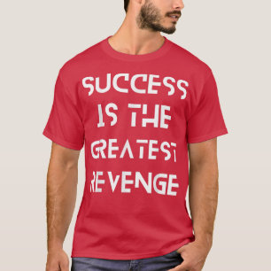 Success is the Greatest Revenge Motivation T-Shirt