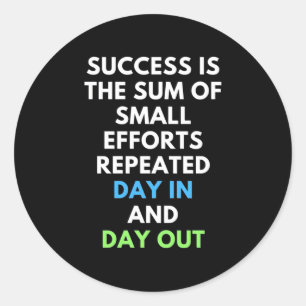 Success Is The Sum Of Small Efforts Classic Round Sticker
