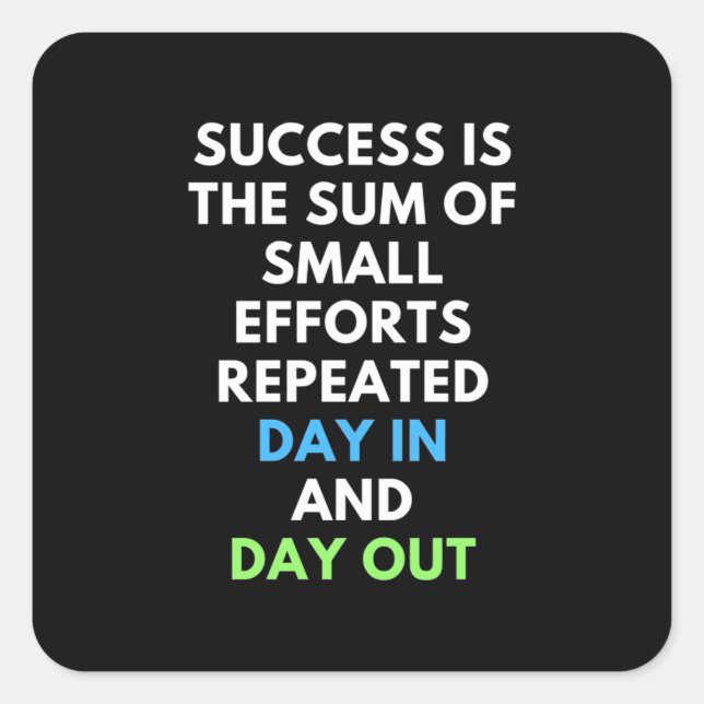Success Is The Sum Of Small Efforts Square Sticker (Front)