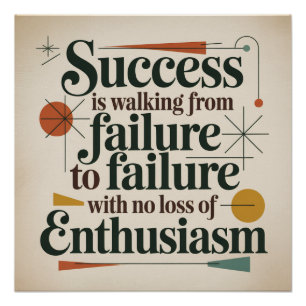 Success Is Walking From Failure To Failure Poster