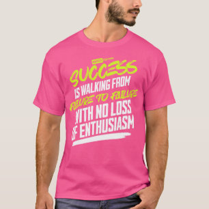 Success Is Walking From Failure To Failure T-Shirt