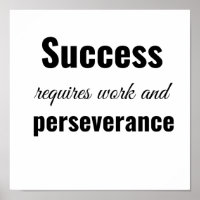 Success requires work and perseverance