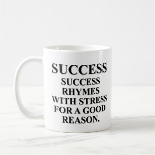 Success rhymes with stress for a reason coffee mug