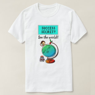 Success Secret - See The World motivational Funny T-Shirt