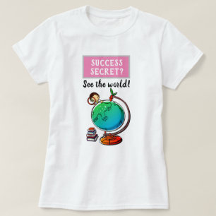 Success Secret - See The World motivational Funny T-Shirt