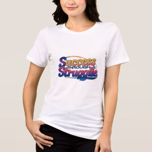 success through struggle Tri-Blend shirt