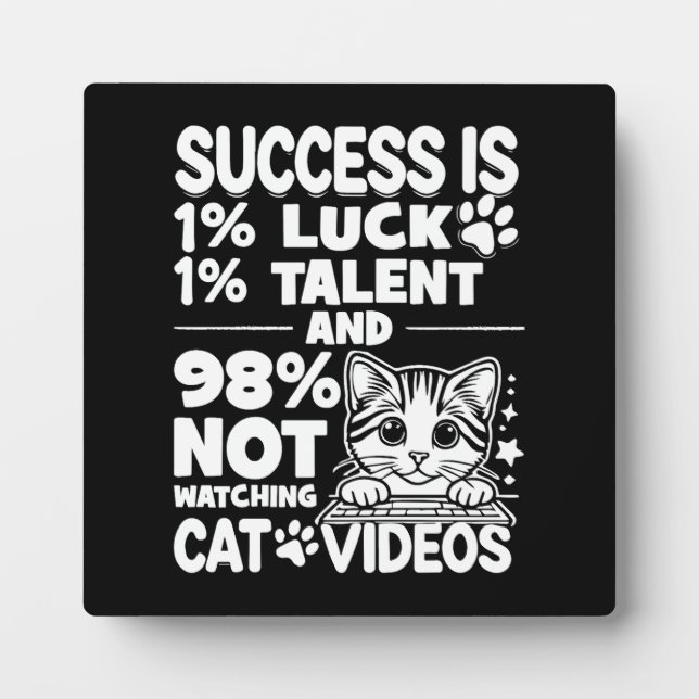 Success vs Cat Videos - Funny Cute Motivational Plaque (Front)