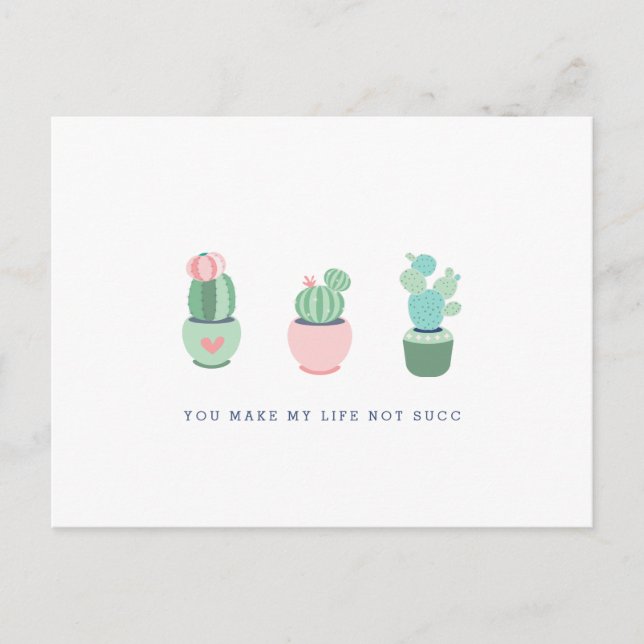 Succulent Cacti You Make My Life Not Succ Girly Postcard (Front)