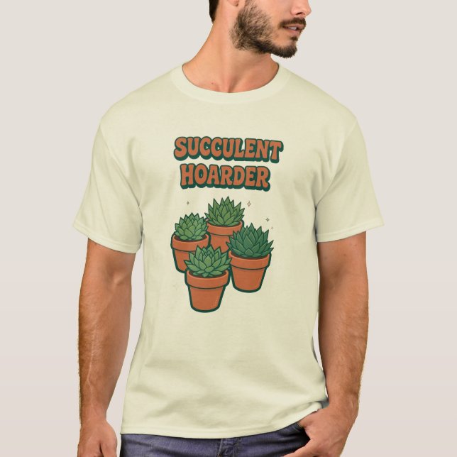 SUCCULENT HOARDER T-Shirt (Front)