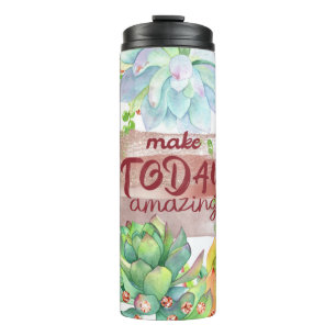 Succulent Plants Inspirational Make Today Amazing Thermal Tumbler