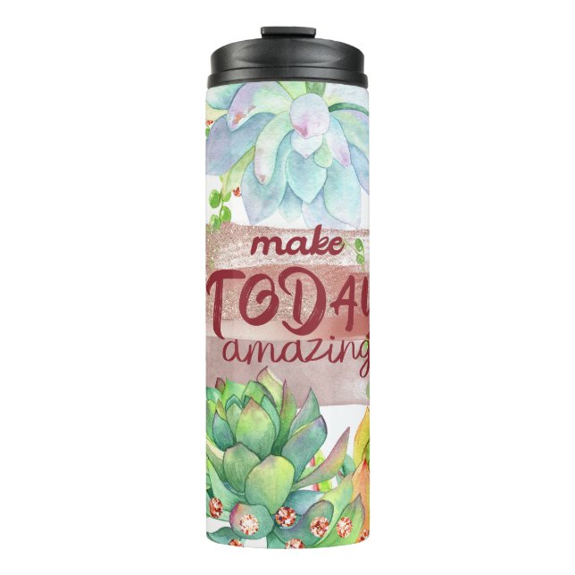 Succulent Plants Inspirational Make Today Amazing Thermal Tumbler (Front)