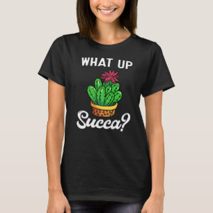 Succulent What Up Succa Punny Cactus T-Shirt