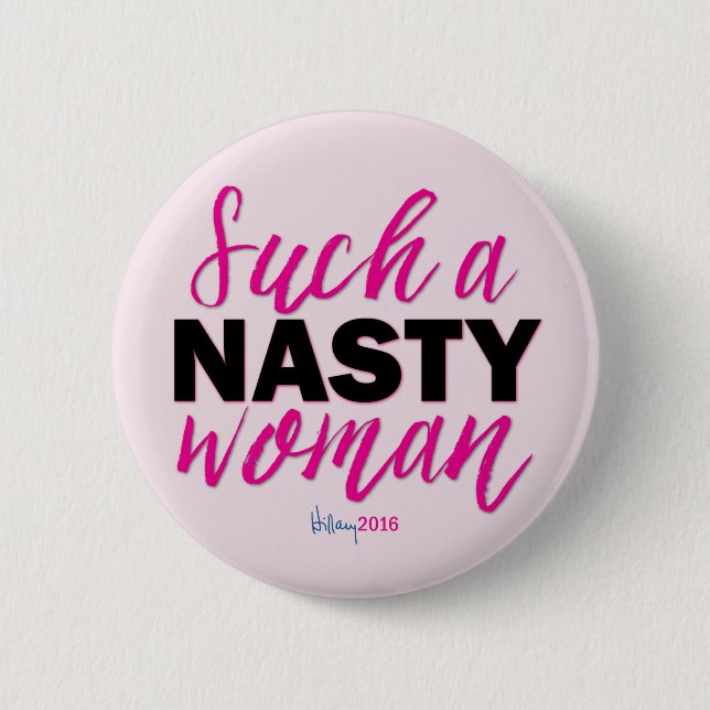 SUCH A NASTY WOMEN // Hillary Clinton Button (Front)